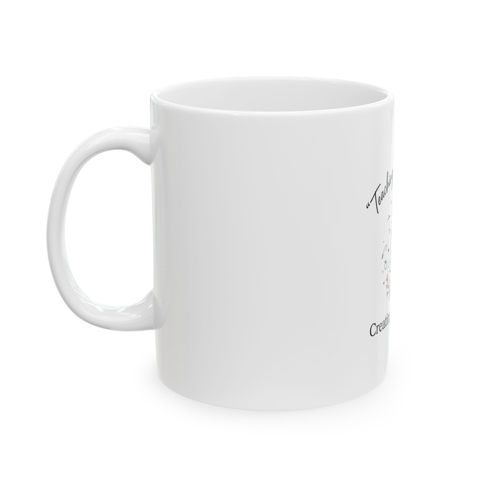 Teacher Mug — "Teaching Tiny Humans, Creating Big Futures" Ceramic Coffee Cup